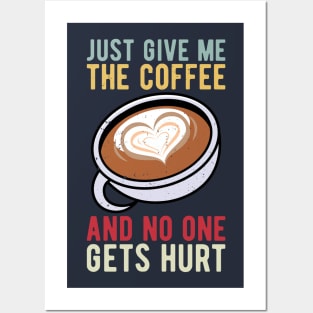 just give me the coffee and no one gets hurt Posters and Art